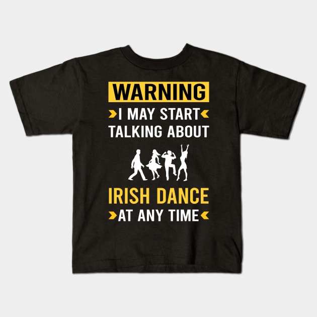 Warning Irish Dance Dancing Dancer Kids T-Shirt by Bourguignon Aror